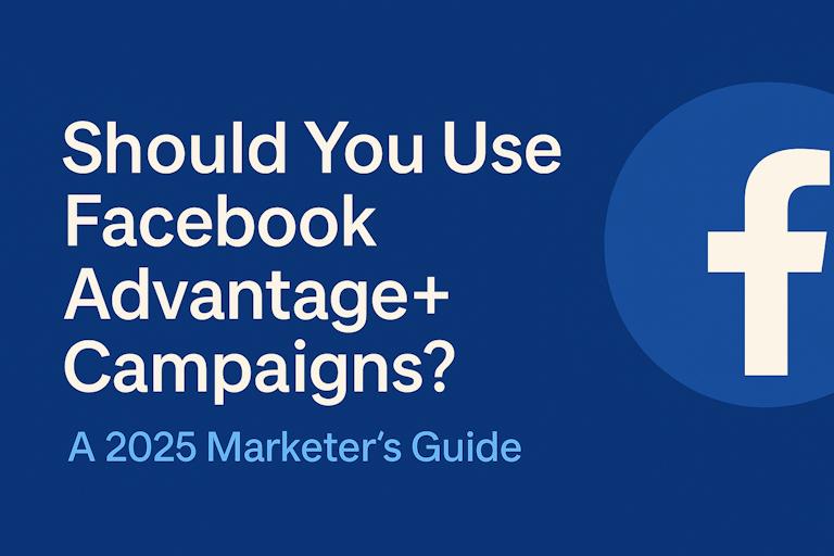 Should You Use Facebook Advantage+ Campaigns? A 2025 Marketer’s Guide